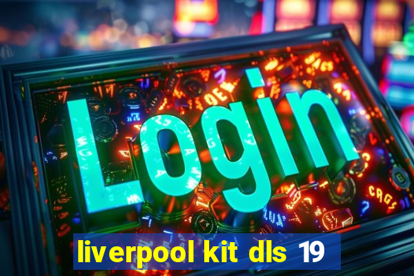 liverpool kit dls 19